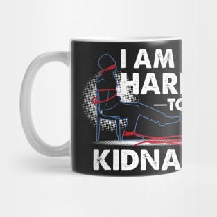 FUNNY STATEMENT: I Am Hard To Kidnap Mug